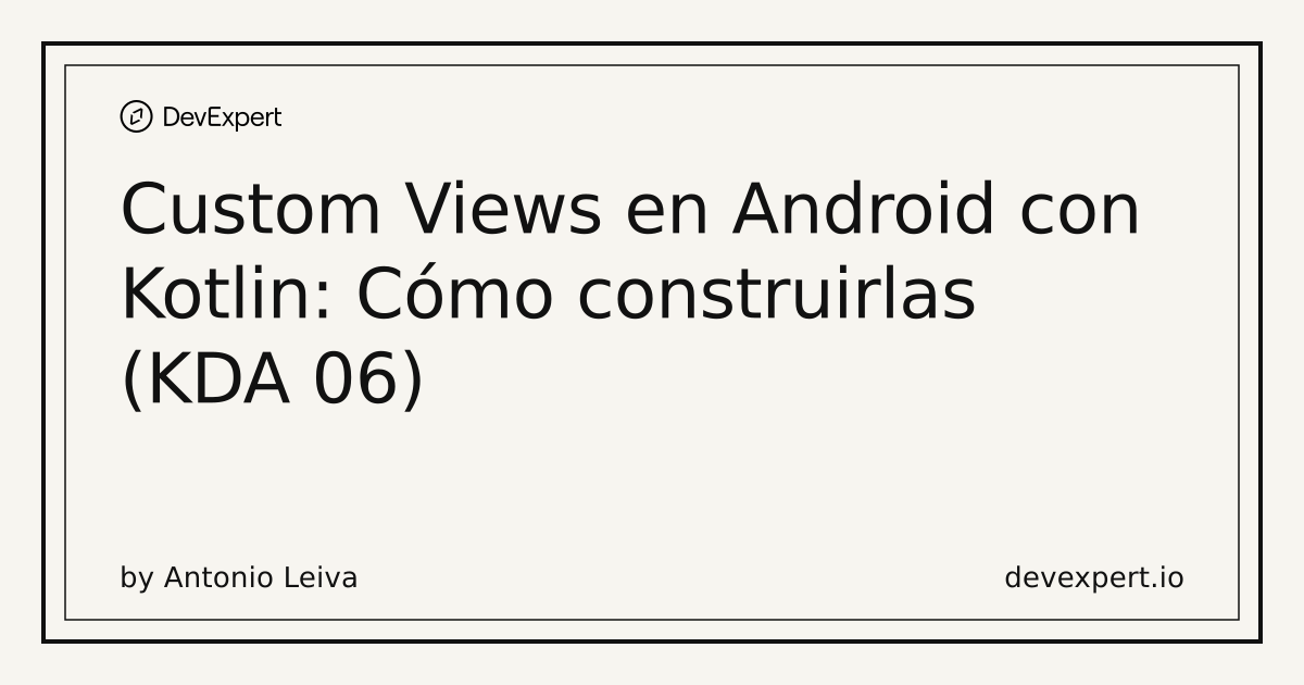 Custom Views en Android con Kotlin: Cómo construirlas (KDA 06) | DevExpert