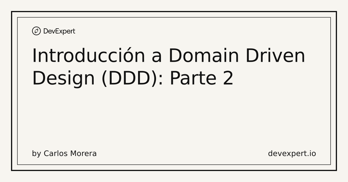 Introducción a Domain Driven Design (DDD): Parte 2 | DevExpert