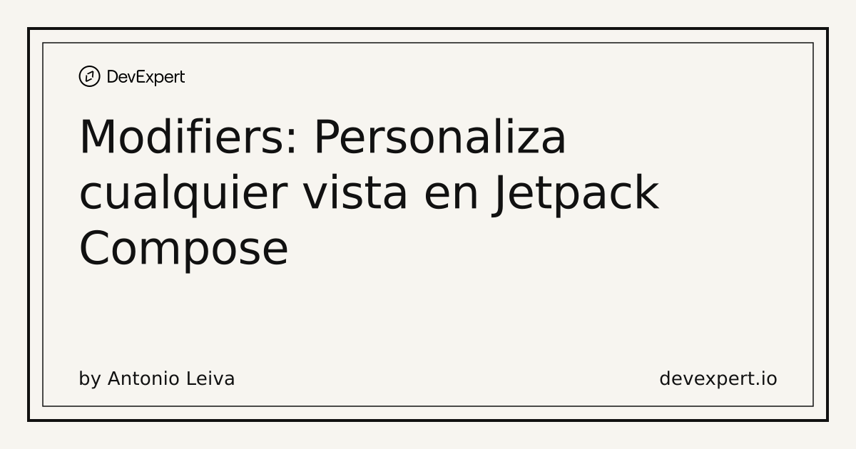Modifiers: Personaliza cualquier vista en Jetpack Compose | DevExpert