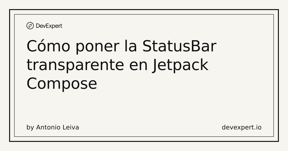 Cómo poner la StatusBar transparente en Jetpack Compose | DevExpert